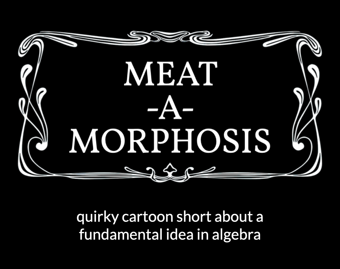 Meat-a-Morphosis - quirky catroon short about a fundamental idea in algebra